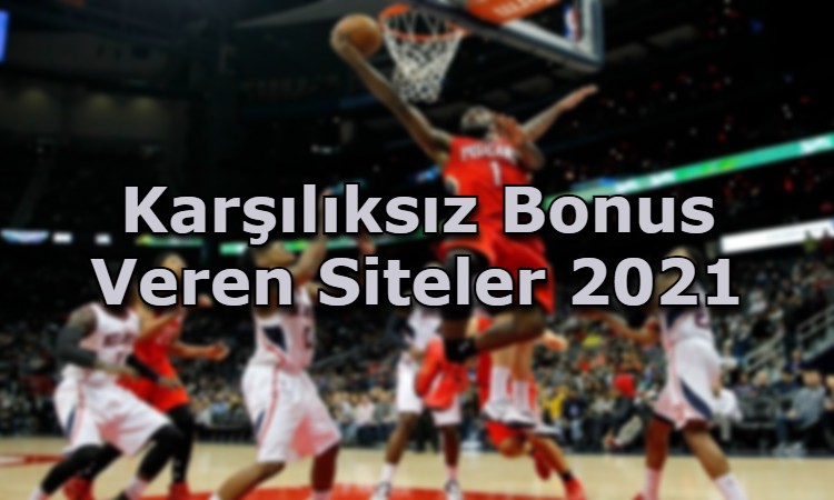 karsiliksiz bonus veren siteler guvenilir