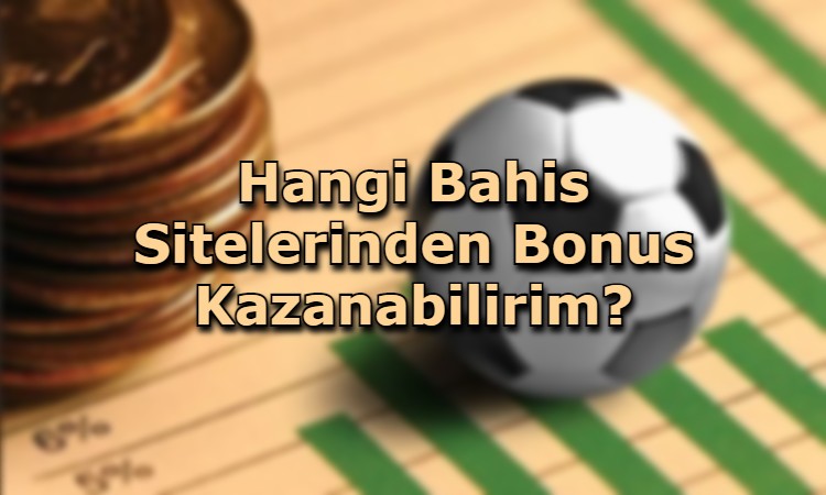 bonus kazanabilecegin siteler guvenilir