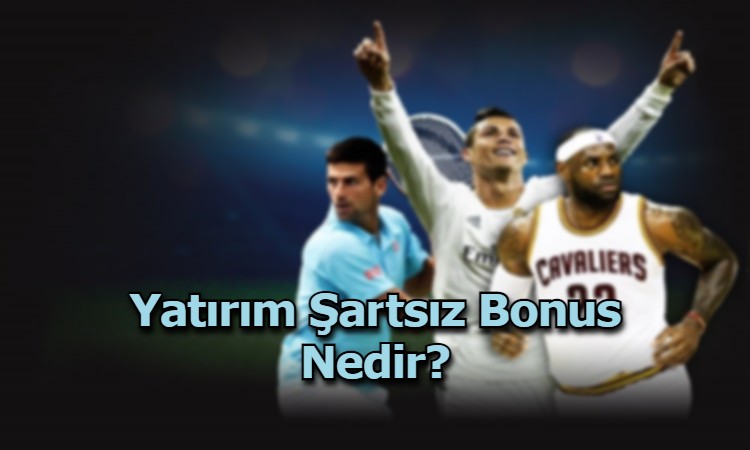 yatirim sartsiz bonus veren siteler